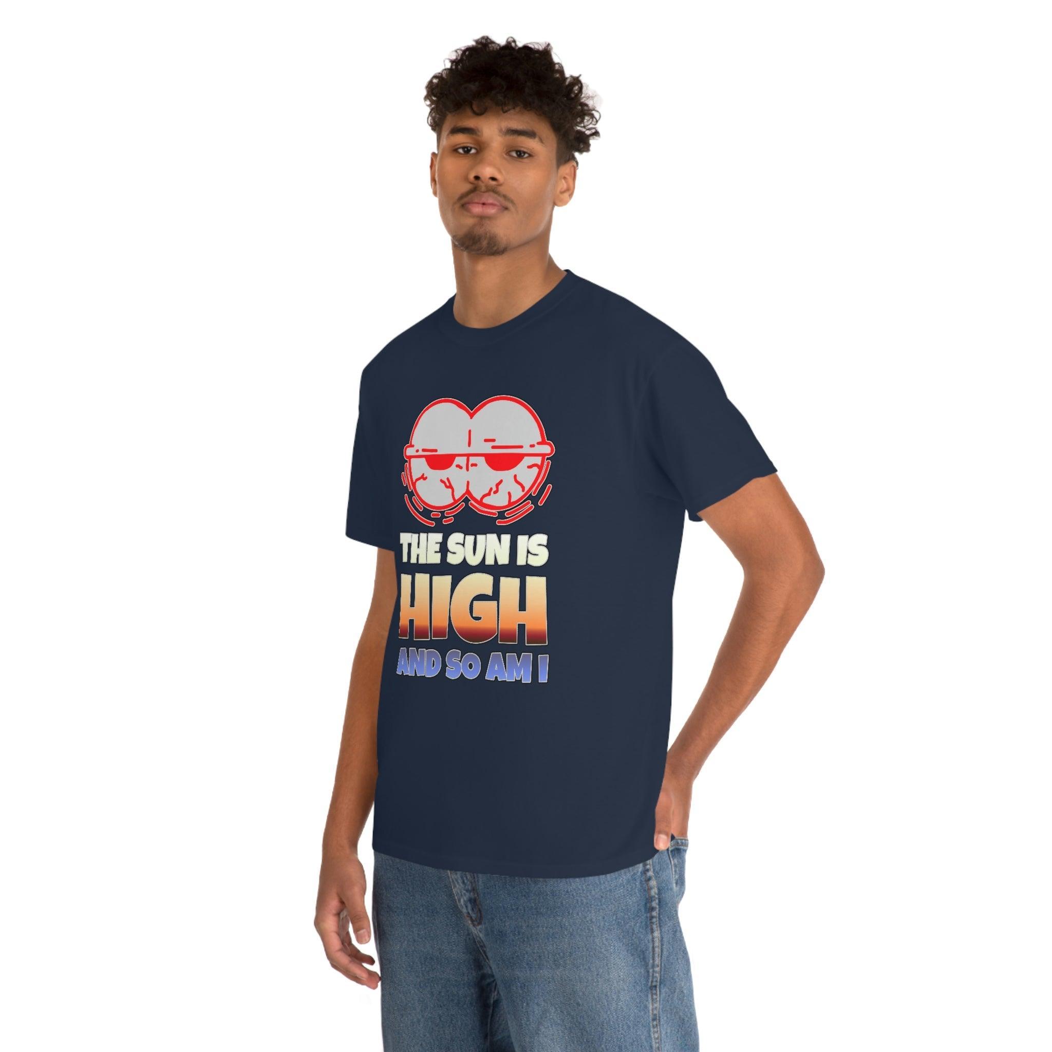 The Sun Is High And So Am I - T-Shirt - Witty Twisters Fashions