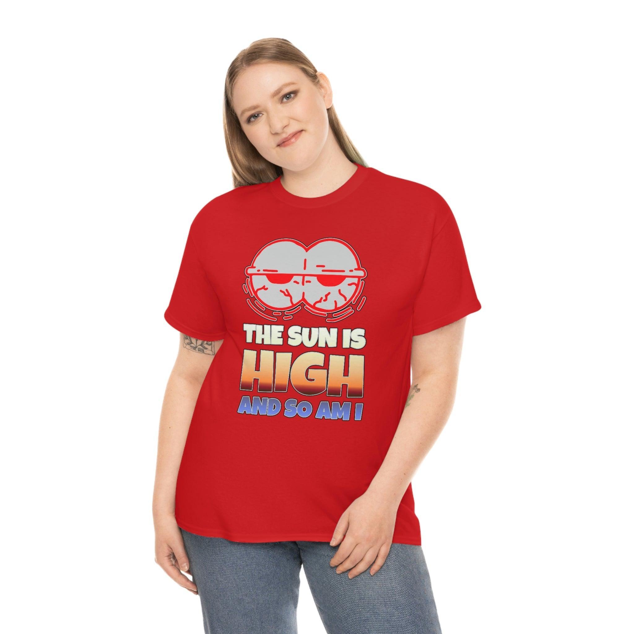 The Sun Is High And So Am I - T-Shirt - Witty Twisters Fashions