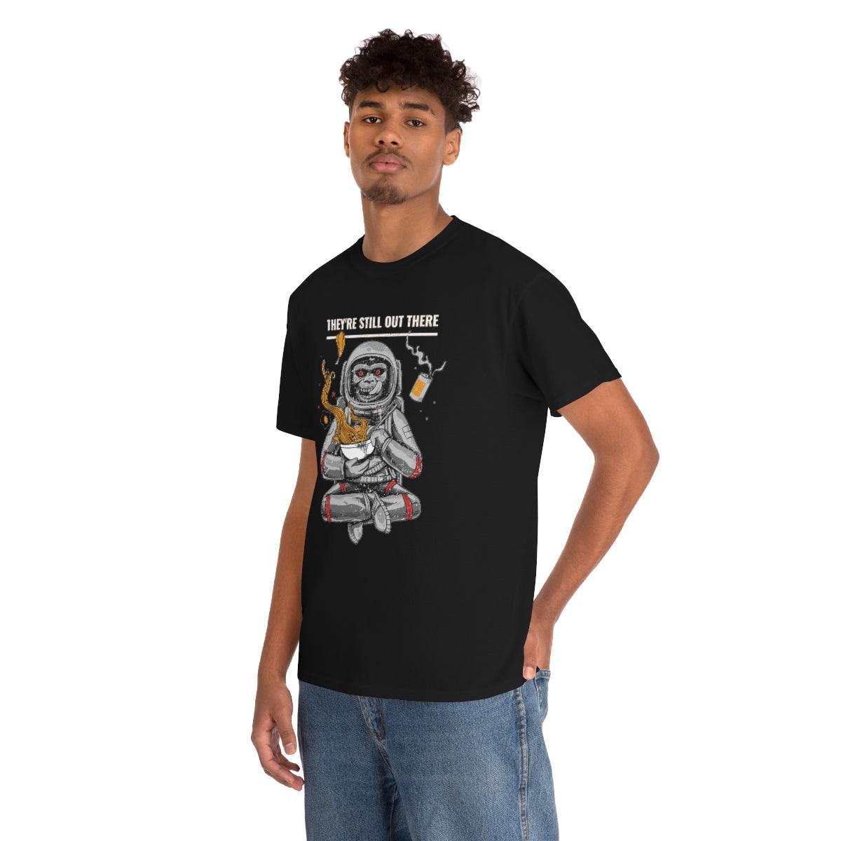 They're Still Out There - T-Shirt - Witty Twisters Fashions