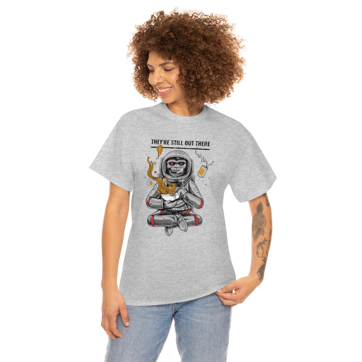 They're Still Out There - T-Shirt - Witty Twisters Fashions