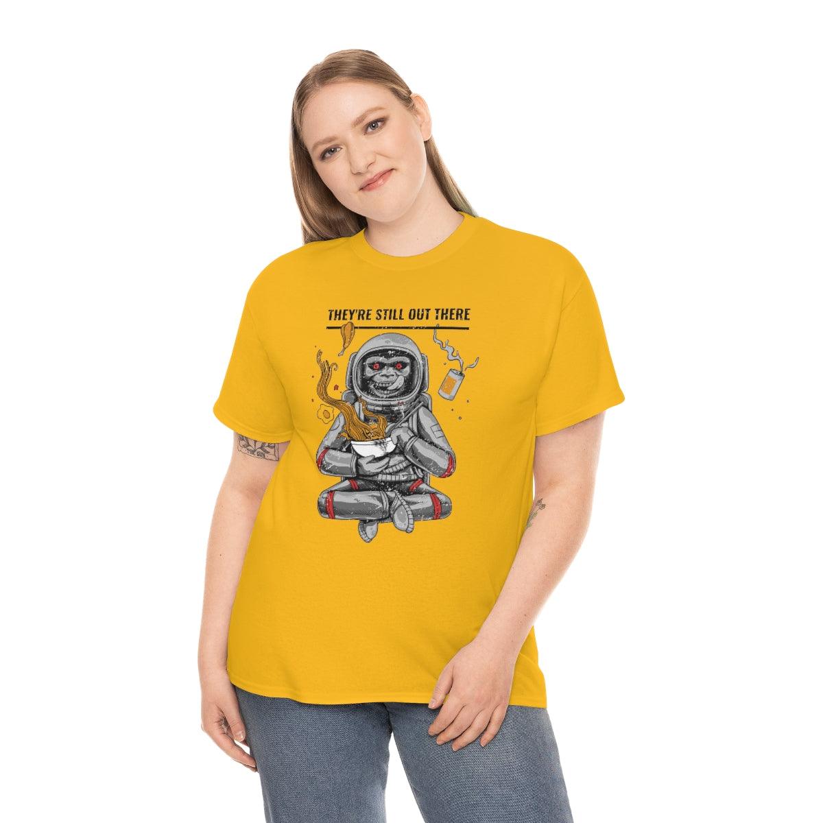 They're Still Out There - T-Shirt - Witty Twisters Fashions