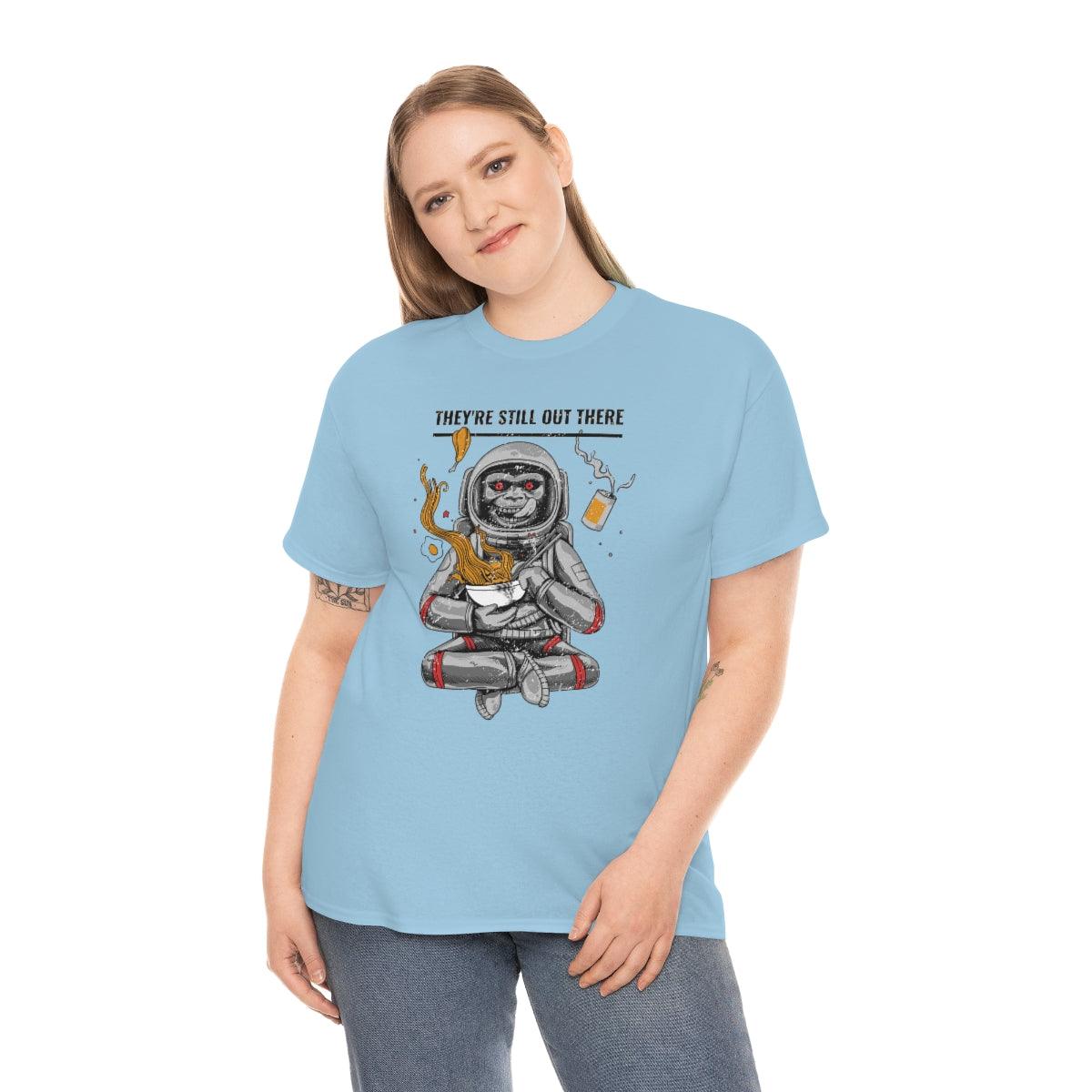 They're Still Out There - T-Shirt - Witty Twisters Fashions