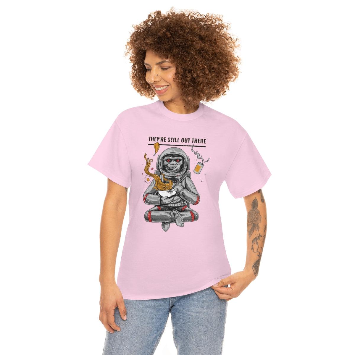 They're Still Out There - T-Shirt - Witty Twisters Fashions