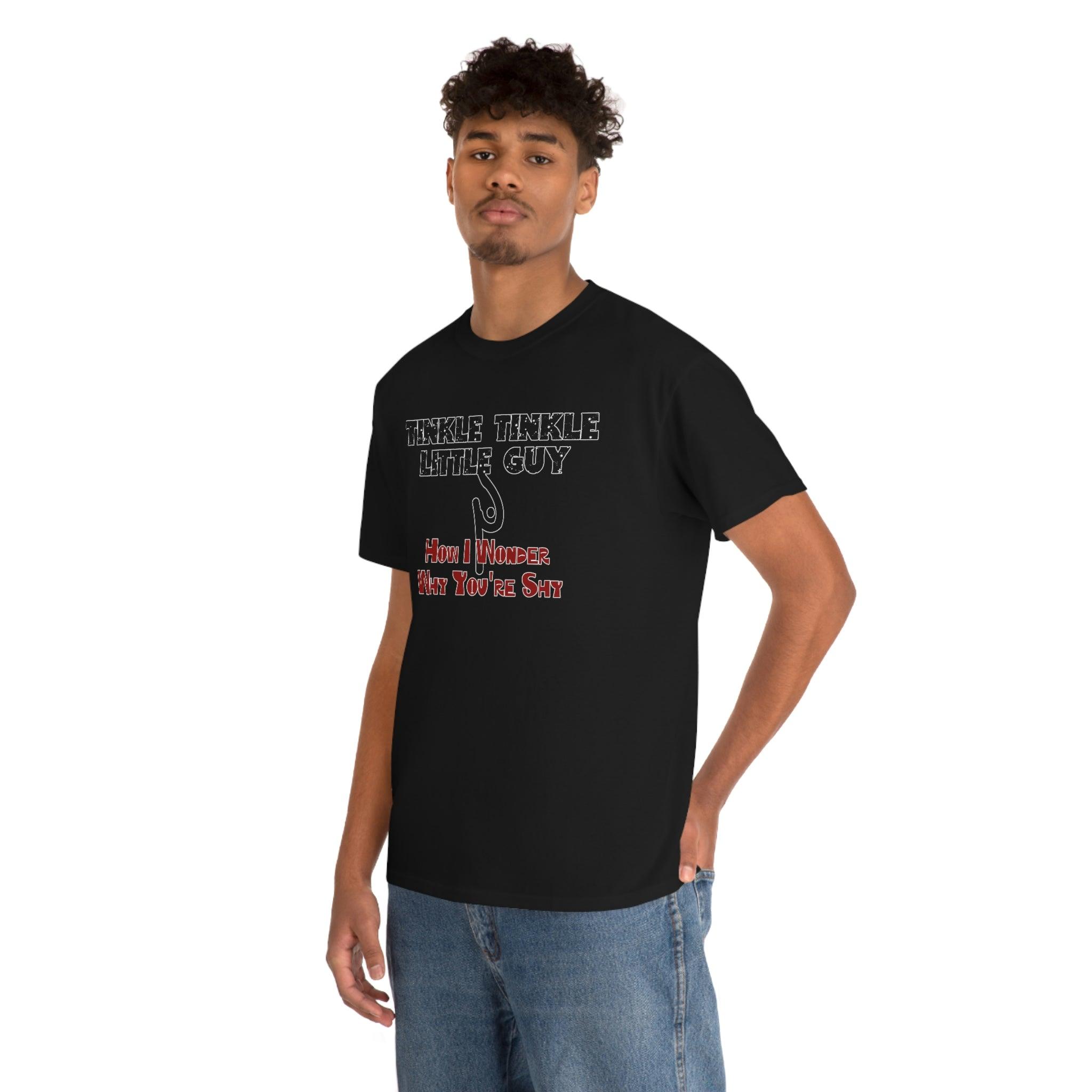 Tinkle Tinkle Little Guy How I Wonder Why You're Shy - T-Shirt - Witty Twisters Fashions