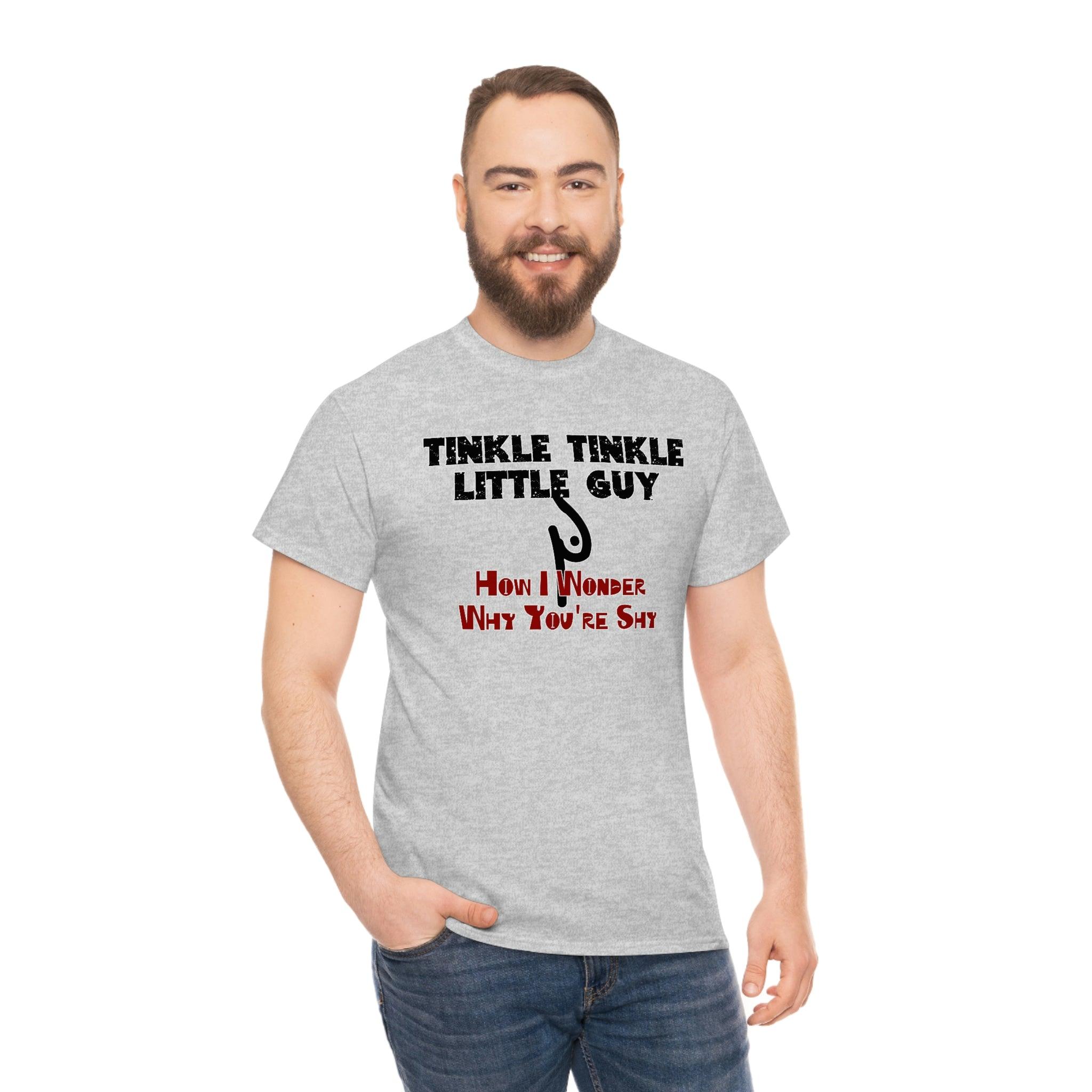 Tinkle Tinkle Little Guy How I Wonder Why You're Shy - T-Shirt - Witty Twisters Fashions