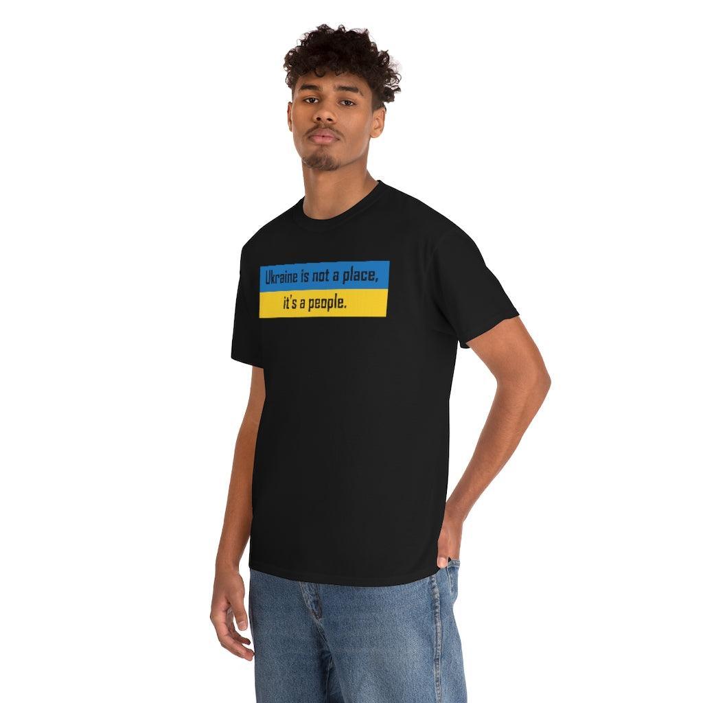 Ukraine is not a place, it's a people. - T-Shirt - Witty Twisters Fashions