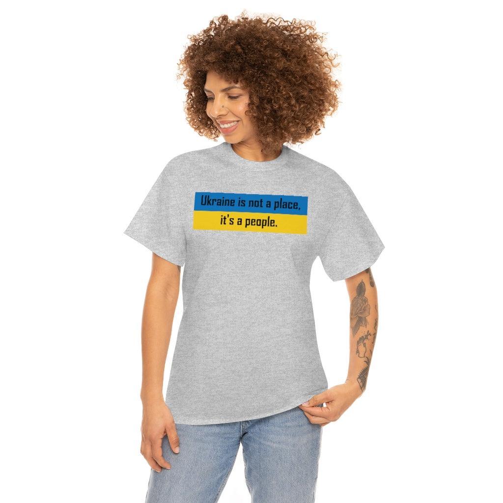 Ukraine is not a place, it's a people. - T-Shirt - Witty Twisters Fashions