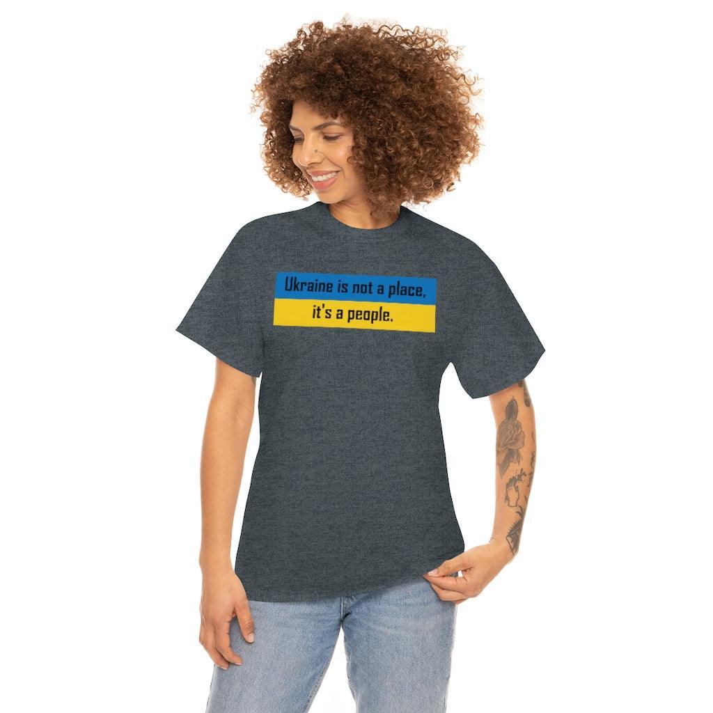 Ukraine is not a place, it's a people. - T-Shirt - Witty Twisters Fashions