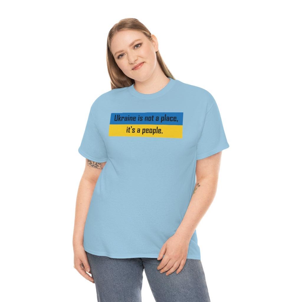 Ukraine is not a place, it's a people. - T-Shirt - Witty Twisters Fashions