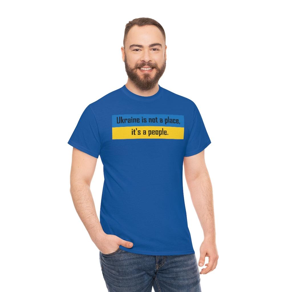 Ukraine is not a place, it's a people. - Witty Twisters T-Shirts