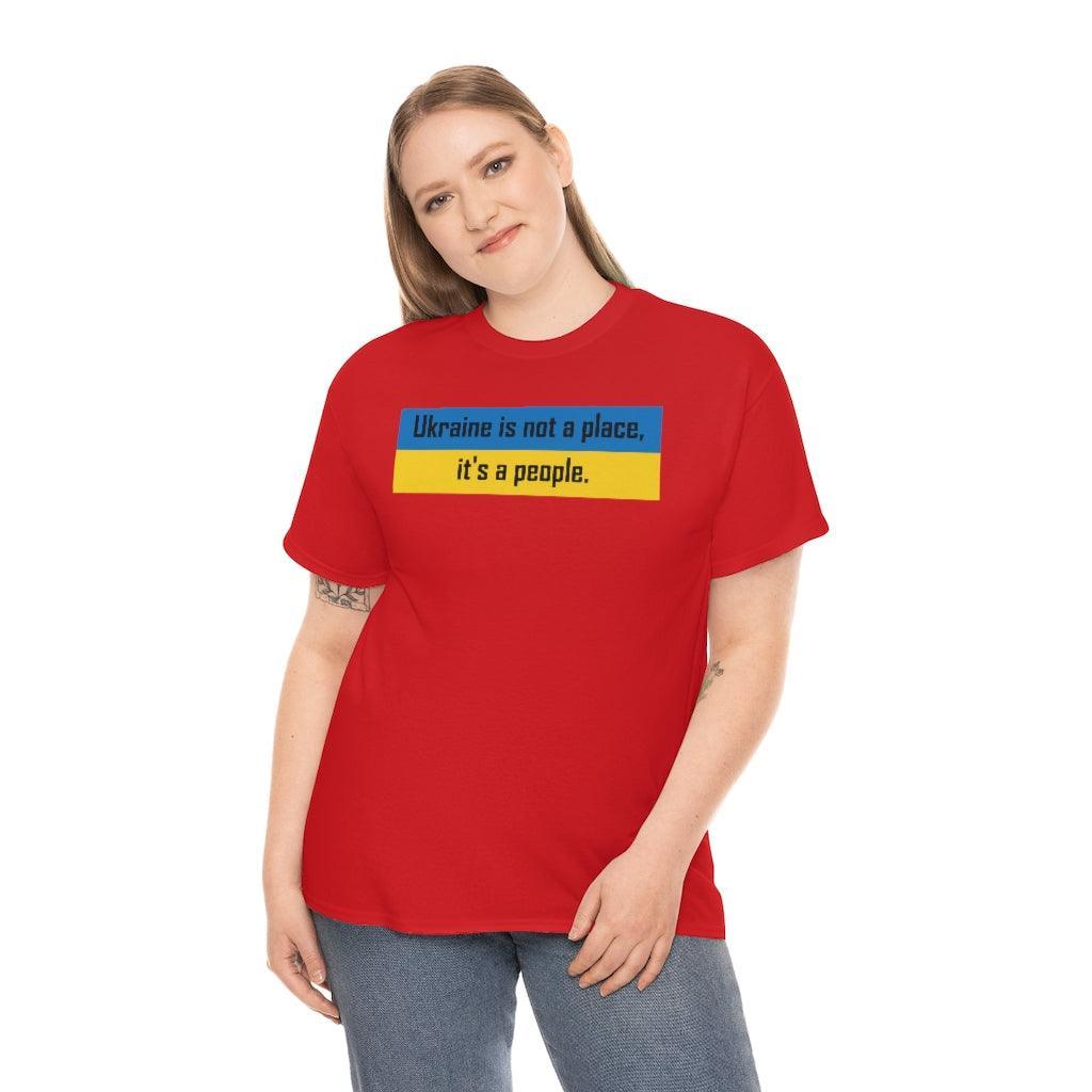 Ukraine is not a place, it's a people. - T-Shirt - Witty Twisters Fashions