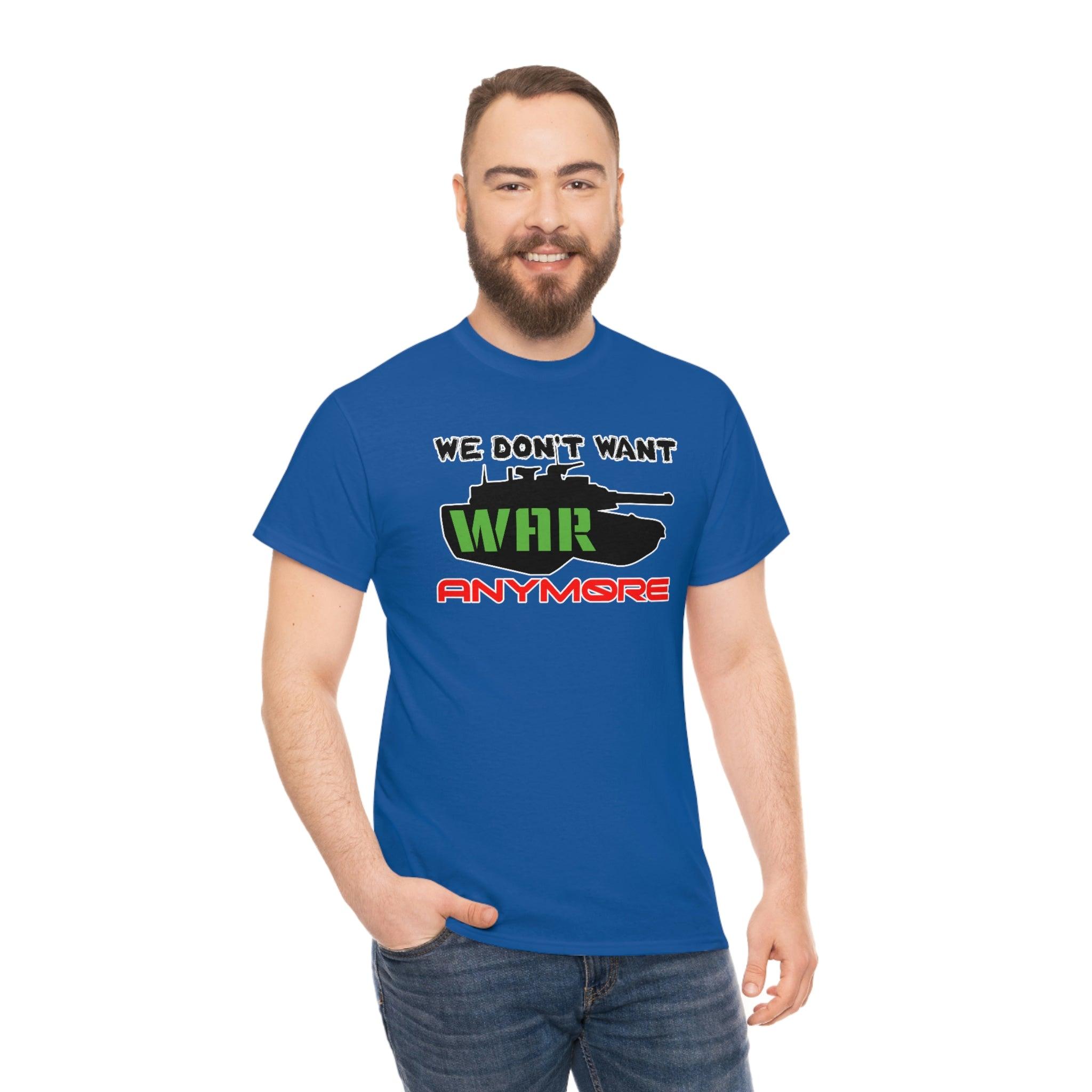 We Don't Want War Anymore - T-Shirt - Witty Twisters Fashions