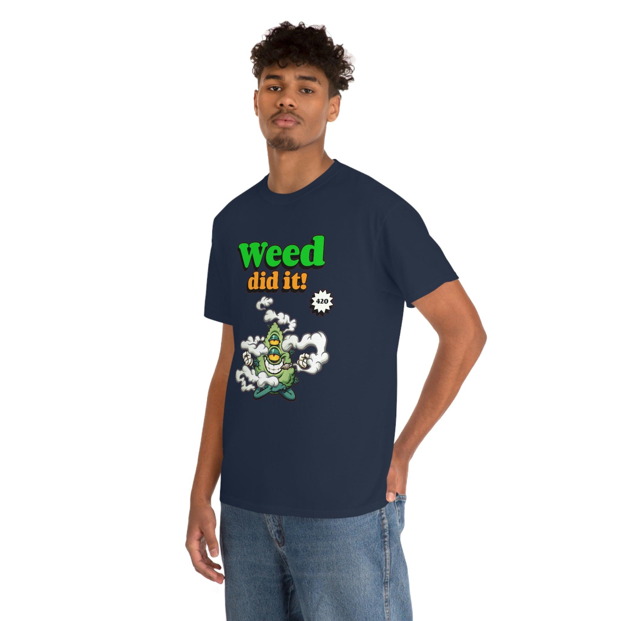 Weed Did It 420 - T-Shirt - Witty Twisters Fashions