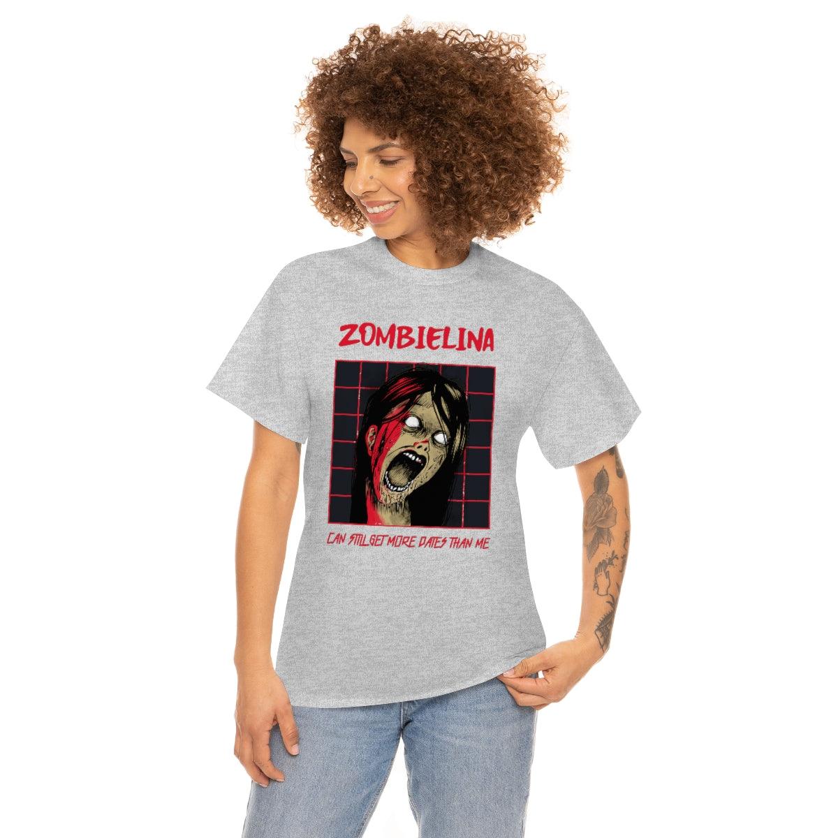 Zombielina Can Still Get More Dates Than Me - T-Shirt - Witty Twisters Fashions