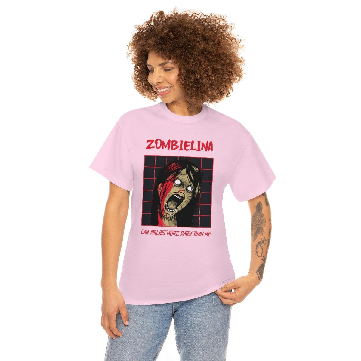 Zombielina Can Still Get More Dates Than Me - T-Shirt - Witty Twisters Fashions